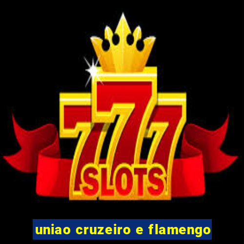 uniao cruzeiro e flamengo